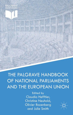 The Palgrave Handbook Of National Parliaments And The European Union (Palgrave Handbooks)