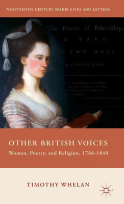 Other British Voices: Women, Poetry, And Religion, 1766-1840 (Nineteenth-Century Major Lives And Letters)