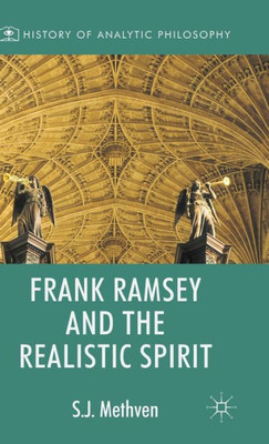Frank Ramsey And The Realistic Spirit (History Of Analytic Philosophy)