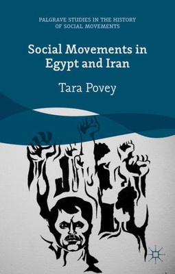 Social Movements In Egypt And Iran (Palgrave Studies In The History Of Social Movements)