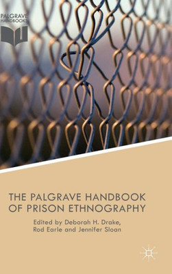 The Palgrave Handbook Of Prison Ethnography (Palgrave Studies In Prisons And Penology)