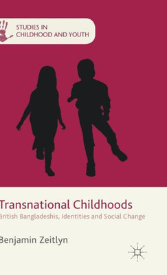 Transnational Childhoods: British Bangladeshis, Identities And Social Change (Studies In Childhood And Youth)