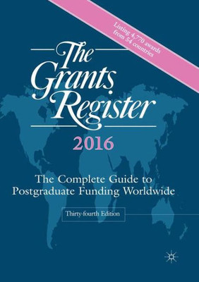 The Grants Register 2016: The Complete Guide To Postgraduate Funding Worldwide