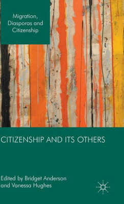 Citizenship And Its Others (Migration, Diasporas And Citizenship)