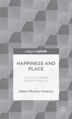 Happiness And Place: Why Life Is Better Outside Of The City