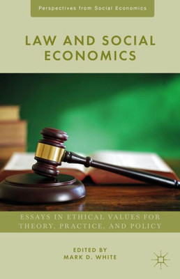 Law And Social Economics: Essays In Ethical Values For Theory, Practice, And Policy (Perspectives From Social Economics)