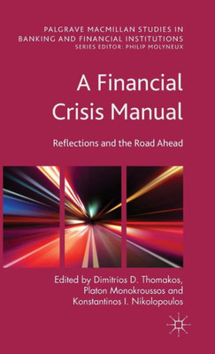 A Financial Crisis Manual: Reflections And The Road Ahead (Palgrave Macmillan Studies In Banking And Financial Institutions)
