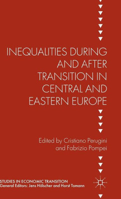 Inequalities During And After Transition In Central And Eastern Europe (Studies In Economic Transition)