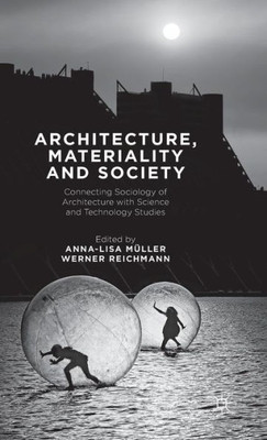 Architecture, Materiality And Society: Connecting Sociology Of Architecture With Science And Technology Studies