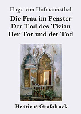 Die Frau im Fenster / Der Tod des Tizian / Der Tor und der Tod (Großdruck): Drei Dramen (German Edition)