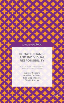 Climate Change And Individual Responsibility: Agency, Moral Disengagement And The Motivational Gap