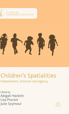 Children's Spatialities: Embodiment, Emotion And Agency (Studies In Childhood And Youth)