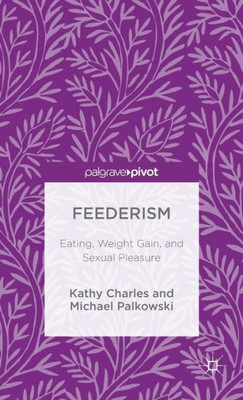 Feederism: Eating, Weight Gain, And Sexual Pleasure