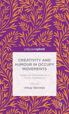 Creativity And Humour In Occupy Movements: Intellectual Disobedience In Turkey And Beyond