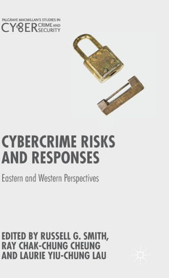 Cybercrime Risks And Responses: Eastern And Western Perspectives (Palgrave Studies In Cybercrime And Cybersecurity)