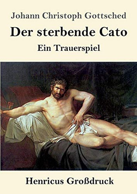 Der sterbende Cato (Großdruck): Ein Trauerspiel (German Edition)