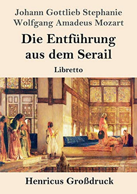 Die Entführung aus dem Serail (Großdruck): Libretto (German Edition)