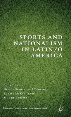 Sports And Nationalism In Latin / O America (New Directions In Latino American Cultures)