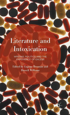 Literature And Intoxication: Writing, Politics And The Experience Of Excess