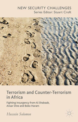 Terrorism And Counter-Terrorism In Africa: Fighting Insurgency From Al Shabaab, Ansar Dine And Boko Haram (New Security Challenges)
