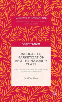 Inequality, Marketization And The Majority Class: Why Did The European Middle Classes Accept Neo-Liberalism? (Macmillan Master Series)