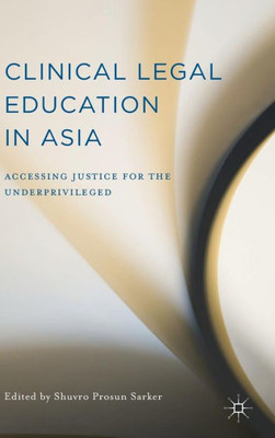 Clinical Legal Education In Asia: Accessing Justice For The Underprivileged