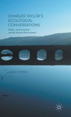 Charles TaylorS Ecological Conversations: Politics, Commonalities And The Natural Environment
