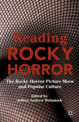 Reading Rocky Horror: The Rocky Horror Picture Show And Popular Culture