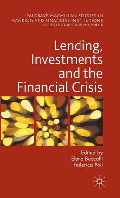 Lending, Investments And The Financial Crisis (Palgrave Macmillan Studies In Banking And Financial Institutions)