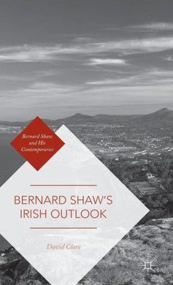 Bernard ShawS Irish Outlook (Bernard Shaw And His Contemporaries)
