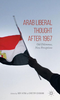 Arab Liberal Thought After 1967: Old Dilemmas, New Perceptions