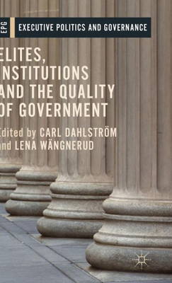 Elites, Institutions And The Quality Of Government (Executive Politics And Governance)