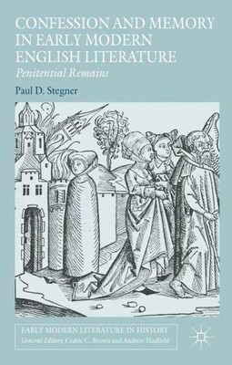 Confession And Memory In Early Modern English Literature: Penitential Remains (Early Modern Literature In History)
