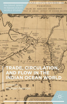 Trade, Circulation, And Flow In The Indian Ocean World (Palgrave Series In Indian Ocean World Studies)