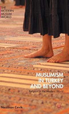 Muslimism In Turkey And Beyond: Religion In The Modern World (The Modern Muslim World)