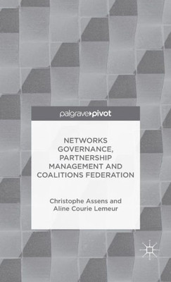 Networks Governance, Partnership Management And Coalitions Federation (Governance And Public Management)