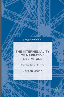 The Intermediality Of Narrative Literature: Medialities Matter
