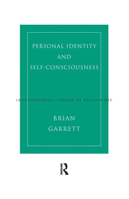 Personal Identity And Self-Consciousness (International Library Of Philosophy)