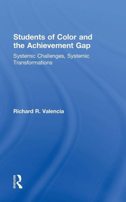 Students Of Color And The Achievement Gap: Systemic Challenges, Systemic Transformations