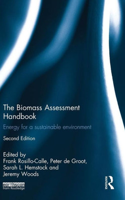 The Biomass Assessment Handbook: Energy For A Sustainable Environment (Routledge Studies In Bioenergy)