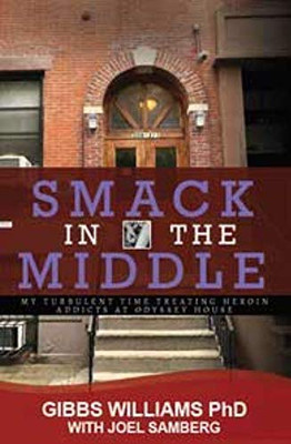 Smack In The Middle: My Turbulent Time Treating Heroin Addicts at Odyssey House