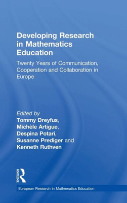 Developing Research In Mathematics Education: Twenty Years Of Communication, Cooperation And Collaboration In Europe (European Research In Mathematics Education)