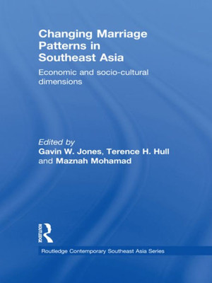 Changing Marriage Patterns In Southeast Asia (Routledge Contemporary Southeast Asia Series)
