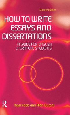 How To Write Essays And Dissertations: A Guide For English Literature Students
