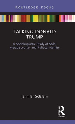 Talking Donald Trump (Routledge Focus On Linguistics)