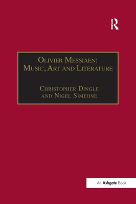 Olivier Messiaen: Music, Art And Literature (Music And Literature)