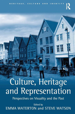 Culture, Heritage And Representation (Heritage, Culture And Identity)