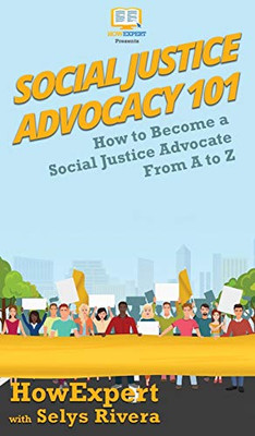 Social Justice Advocacy 101: How to Become a Social Justice Advocate From A to Z