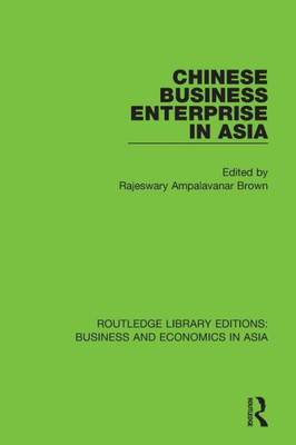 Chinese Business Enterprise In Asia (Routledge Library Editions: Business And Economics In Asia)