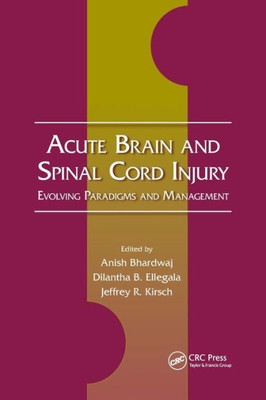 Acute Brain And Spinal Cord Injury: Evolving Paradigms And Management (Neurological Disease And Therapy)